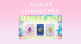 August 2024 Horoscopes (As Seen on YouTube)